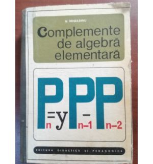 Complemente de algebra elementara- N. Mihaileanu