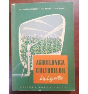 Agrotehnica culturilor irigate- Vi. Ionescu Sisesti, Sp. Boeru