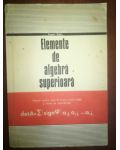 Elemente de algebra superioara. Manual pentru anul al III-lea liceu- Eugen Radu