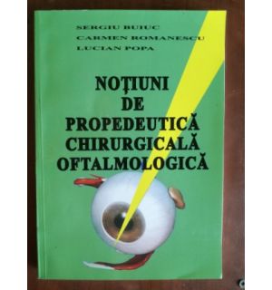 Notiuni de propedeutica chirurgicala oftalmologica- Sergiu Buiuc, Carmen Romanescu, Lucian Popa