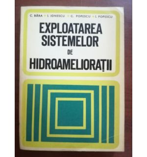Exploatarea sistemelor de hidroamelioratii- C.Bara, I.Ionescu, C.Popescu, I.Popescu