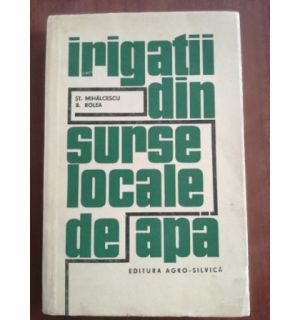 Irigatii din surse locale de apa- St. Mihalcescu, B. Rolea
