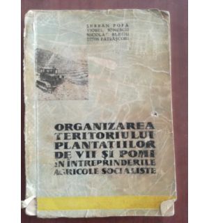 Organizarea teritoriului plantatiilor de vii si pomi in intreprinderile agricole socialiste- Serban Popa, Viorel Ionescu