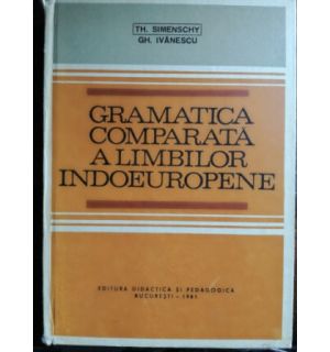 Gramatica comparata a limbilor indoeuropene- Th.Simenschy, Gh.Ivanescu