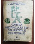 Cartea mecanicului sef din unitatile industriale- C. Barbulescu, C. Ene