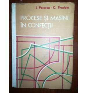 Procese si masini in confectii- I. Potoran, C. Predoiu Procese si masini in confectii- I. Potoran, C. Predoiu