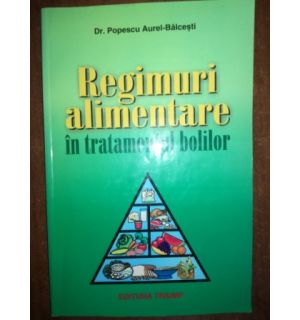 Regimuri alimentare in tratamentul bolilor- Popescu Aurel Balcesti