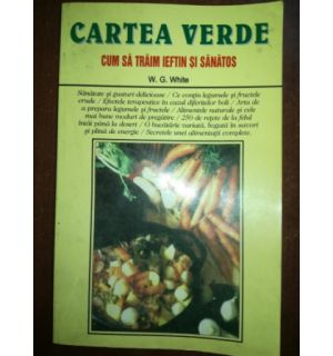 Cartea verde: Cum sa traim ieftin si sanatos- W. G. White