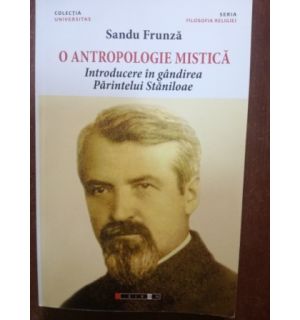 O antropologie mistica. Introducere in gandirea Parintelui Staniloae (ed. II)- Sandu Frunza