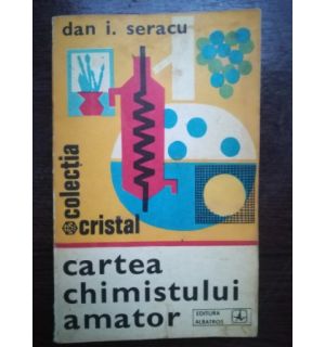 Cartea chimistului amator- Dan I. Seracu