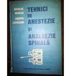 Tehnici de anestezie si analgezie spinala- Nicolae Mircea, Agapia Leoveanu