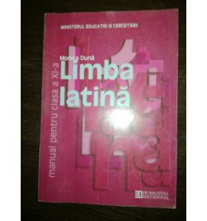 Limba latina. Manual pentru clasa a XI-a - Monica Duna