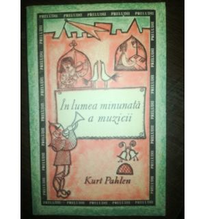 In lumea minunata a muzicii- Kurt Pahlen