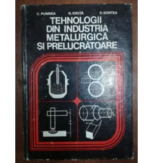 Tehnologii din industria metalurgica si prelucratoare- C. Pumnea, N. Ionita