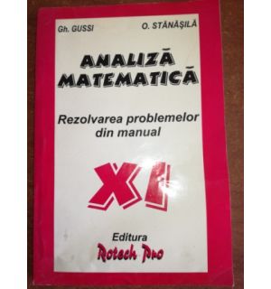 Analiza matematica rezolvarea problemelor din manual clasa a XI-a- Gh. Gussi, O. Stanasila