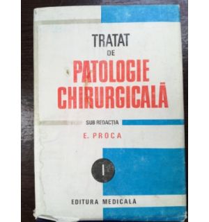 Tratat de patologie chirurgicala- E. Proca