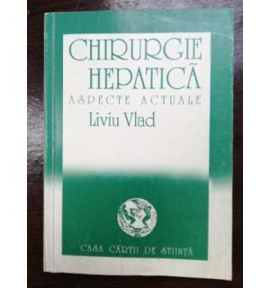 Cirurgie hepatica. Aspecte actuale- Liviu Vlad