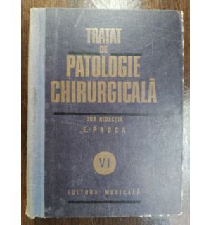 Tratat de patologie chirurgicala 6 - E. Proca