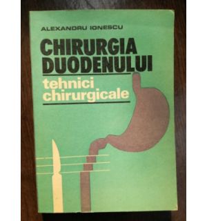 Chirurgia duodenului tehnici chirurgicale- Alexandru Ionescu