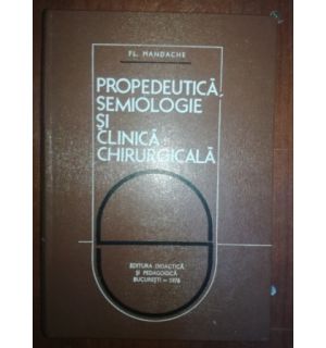 Propedeutica, semiologie si clinica chirurgicala- Fl. Mandache
