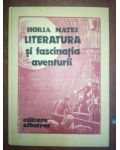 Literatura si fascinatia aventurii- Horia Matei
