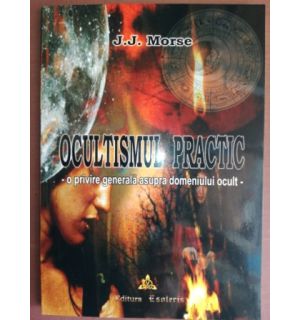 Ocultismul practic o privire generala asupra domeniului ocult- J. J. Morse
