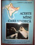 Aceste maini care vindeca- Dorothy Clarke Wilson