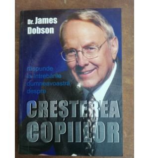James Dobson raspunde la intrebarile dumneavoastra despre cresterea copiilor- James Dobson