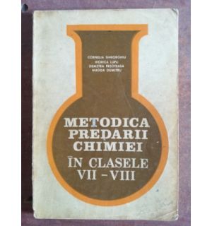 Metodica predarii chimiei in clasele VII-VIII - Cornelia Gheorghiu, Viorica Lupu