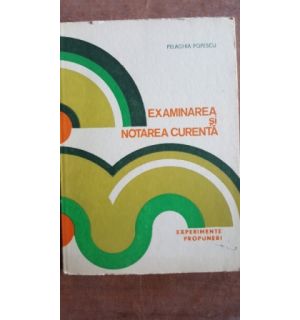 Examinarea si notarea curenta- Pelaghia Popescu