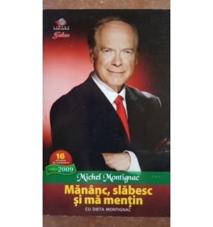 Mananc, slabesc si ma mentin cu dieta Montignac-  Michel Montignac