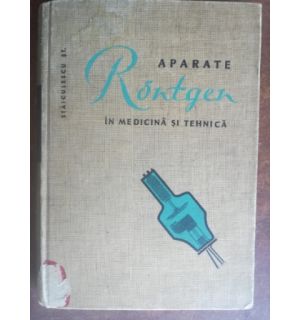 Aparate Rontgen in medicina si tehnica- Staiculescu Stefan