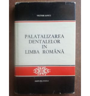 Palatalizarea dentalelor in limba romana- Victor Iancu