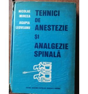 Tehnici de anestezie si analgezie spinala- Nicolae Mircea, Agapia Leoveanu