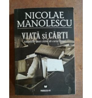 Viata si carti. Amintirile unui cititor de cursa lunga- Nicolae Manolescu