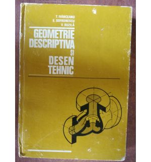 Geometrie descriptiva si desen tehnic- T. Ivanceanu, E. Sofronescu