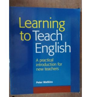 Learning to Teach English. A practical introduction for new teachers- Peter Watkins