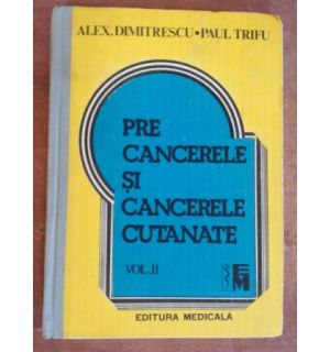 Precancerele si cancerele cutanate 2- Alex. Dimitrescu, Paul Trifu