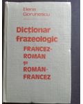 Dictionar frazeologic francez-roman si roman-francez - Elena Gorunescu