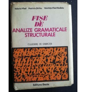 Fise de analize gramaticale structurale- Valeriu Vlad, Patriciu Stirbu