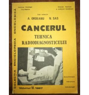 Cancerul: Tehnica radiodiagnosticului 18 - A. Ordeanu, N. Sas