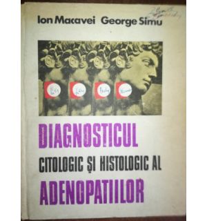Diagnosticul citologic si histologic al adenopatiilor- Ion Macovei, George Simu