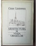 Arhitectura si viata oreselor- Cezar Lazarescu