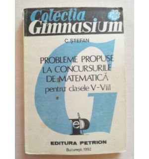 Probleme propuse la concursurile de matematica pentru clasele V- VIII- C. Stefan