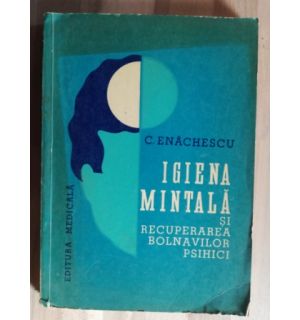 Igiena mintala si recuperarea bolnavilor psihici- C. Enachescu