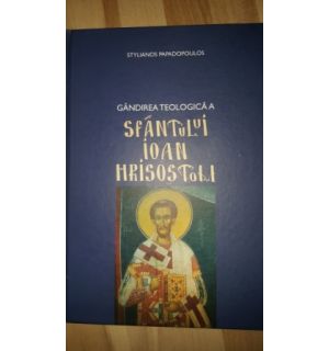 Gandirea teologica a Sfantului Ioan Hristostom- Stylianos Papadopoulus