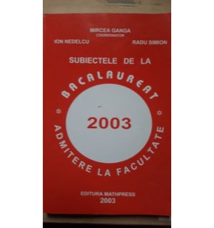 Subiectele de la bacalaureat admitere la facultate- Mircea Ganga, Ion Nedelcu
