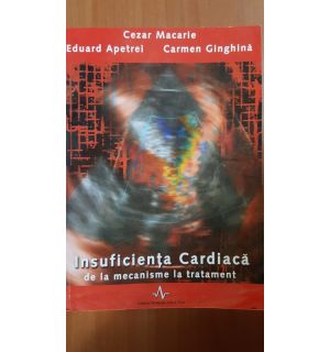 Insuficienta Cardiaca de la mecanisme la tratament- Cezar Macarie, Eduard Apetrei
