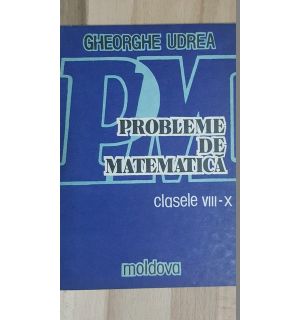 Probleme de matematica clasele 8-10 - Gheorghe Udrea