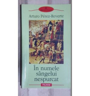 In numele sangelui nespurcat- Arturo Perez-Reverte